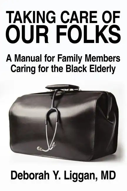 Taking Care of Our Folks: A Manual for Family Members Caring for the Black Elderly - Paperback