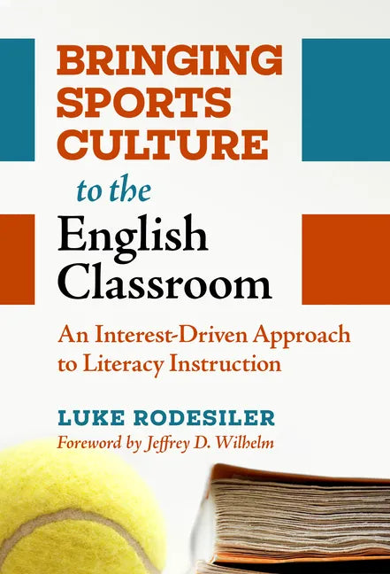 Bringing Sports Culture to the English Classroom: An Interest-Driven Approach to Literacy Instruction - Paperback