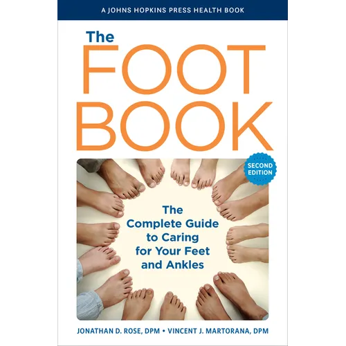 The Foot Book: The Complete Guide to Caring for Your Feet and Ankles - Hardcover