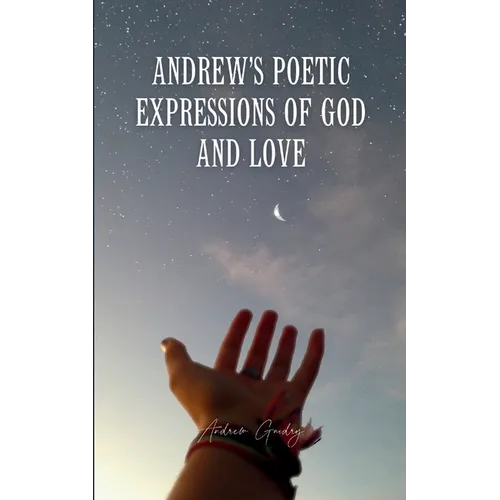 Andrew's Poetic Expressions Of God And Love - Paperback