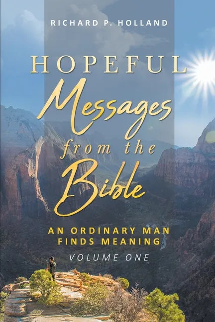 Hopeful Messages from The Bible: An Ordinary Man Finds Meaning; Volume One - Paperback