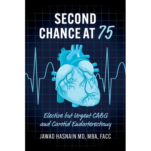 Second Chance at 75: Elective but Urgent CABG and Carotid Endarterectomy - Paperback
