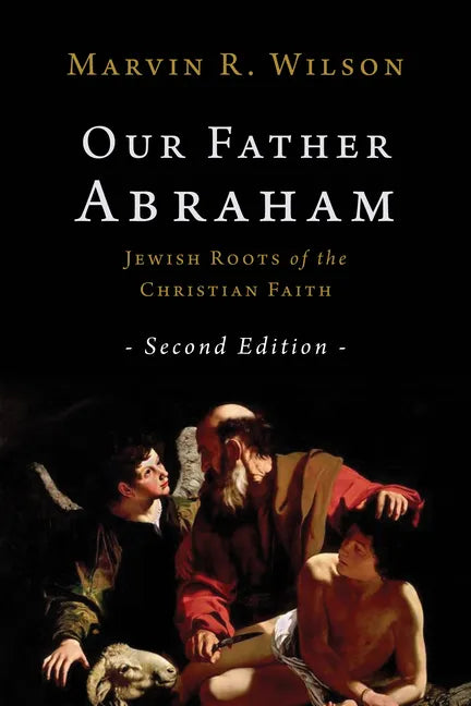 Our Father Abraham: Jewish Roots of the Christian Faith - Paperback