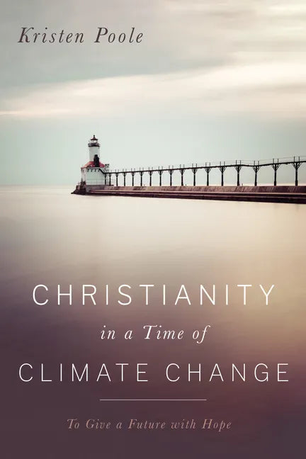 Christianity in a Time of Climate Change: To Give a Future with Hope - Paperback