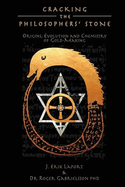 Cracking the Philosophers' Stone: Origins, Evolution and Chemistry of Gold-Making (Paperback Black & White Edition) - Paperback