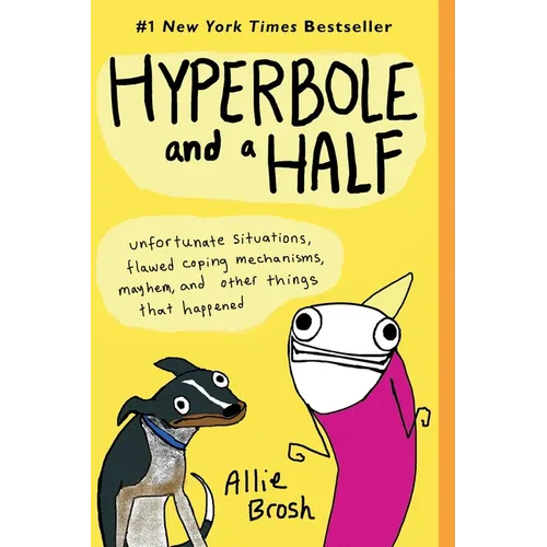 Hyperbole and a Half: Unfortunate Situations, Flawed Coping Mechanisms, Mayhem, and Other Things That Happened - Paperback