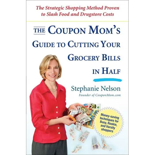 The Coupon Mom's Guide to Cutting Your Grocery Bills in Half: The Strategic Shopping Method Proven to Slash Food and Drugstore Costs - Paperback