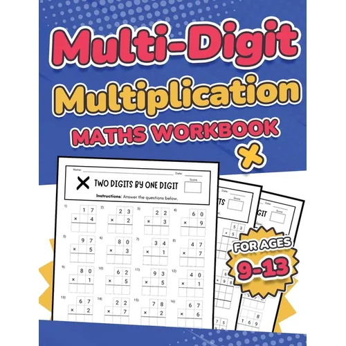 Multi-Digit Multiplication Maths Workbook for Kids Ages 9-13 Multiplying 2 Digit, 3 Digit, and 4 Digit Numbers 110 Timed Maths Test Drills with Soluti - Paperback