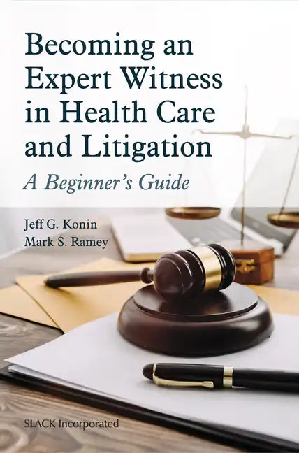 Becoming an Expert Witness in Health Care and Litigation: A Beginner's Guide - Paperback