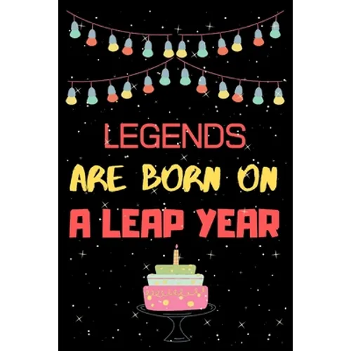 Legends Are Born on a Leap Year: Leap year birthday gifts for men who born in 29 February - Paperback