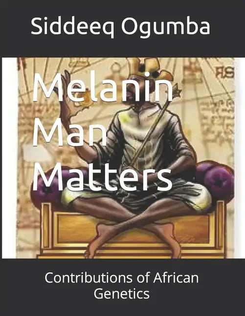 Melanin Man Matters: Contributions of African Genetics - Paperback