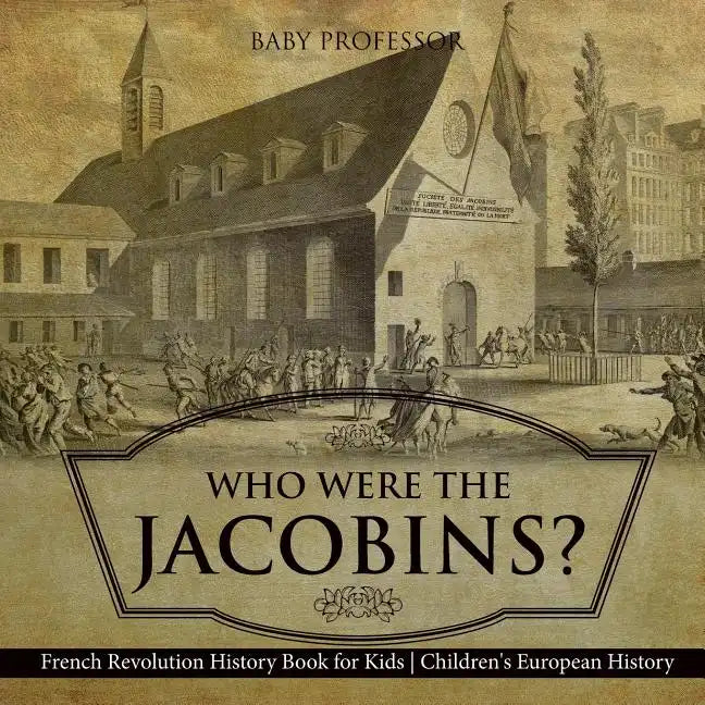 Who Were the Jacobins? French Revolution History Book for Kids Children's European History - Paperback