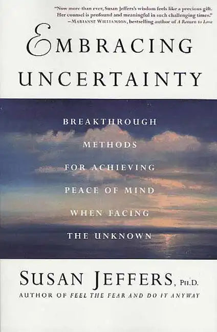 Embracing Uncertainty: Breakthrough Methods for Achieving Peace of Mind When Facing the Unknown - Paperback