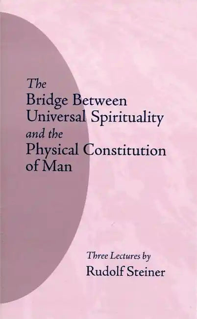 The Bridge Between Universal Spirituality and the Physical Constitution of Man: (Cw 202) - Paperback