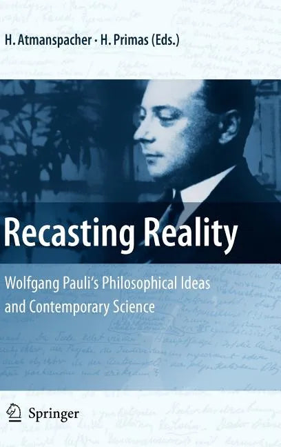 Recasting Reality: Wolfgang Pauli's Philosophical Ideas and Contemporary Science - Hardcover