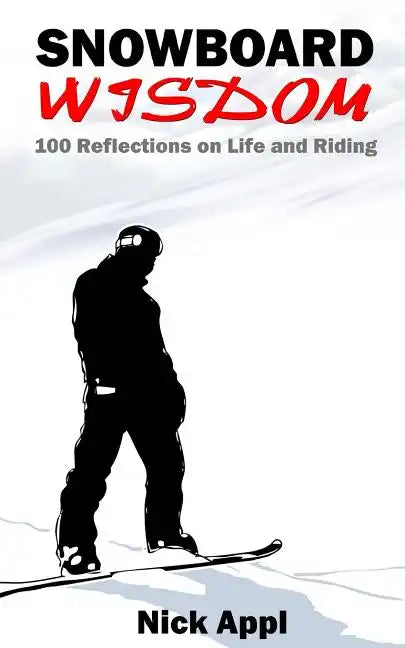 Snowboard Wisdom: 100 Reflections on Life and Riding - Paperback