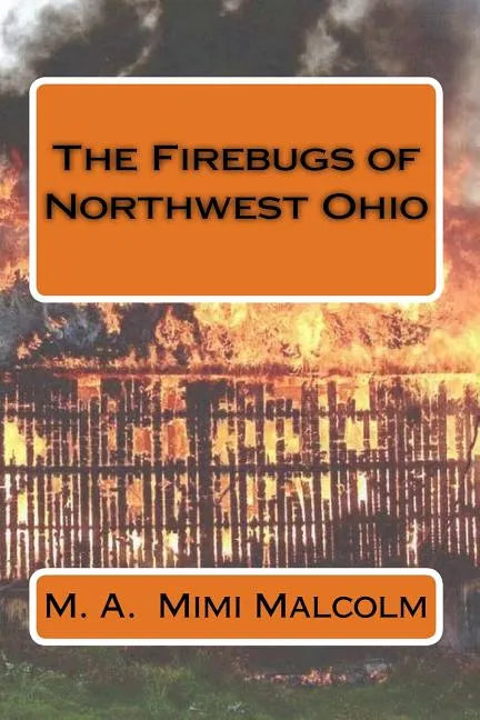 The Firebugs of Northwest Ohio - Paperback