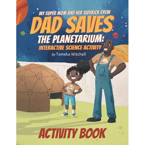 My Super Mom and Her Sidekick Crew: Dad Saves the Planetarium: Science Activity Book - Paperback