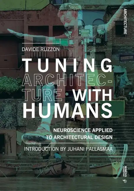 Tuning Architecture with Humans: Neuroscience Applied to Architectural Design - Paperback