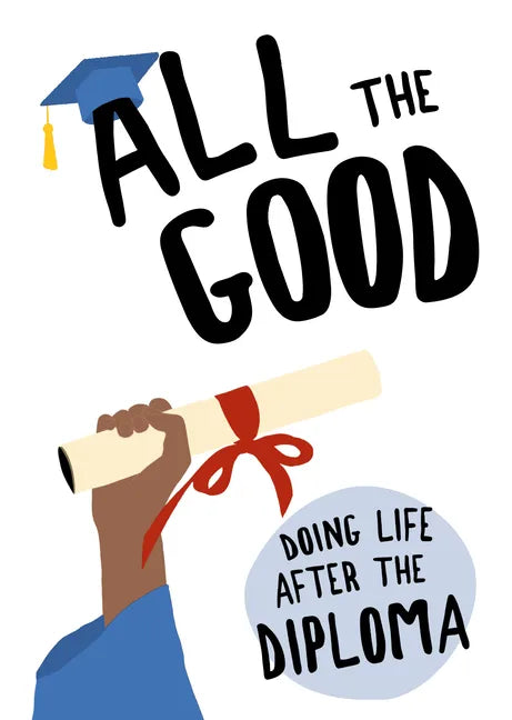All the Good: Doing Life After the Diploma - Hardcover