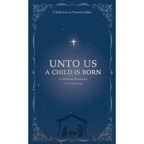 Unto Us a Child is Born: A Christmas Devotional: 25 Reflections on Promises Fulfilled - Hardcover