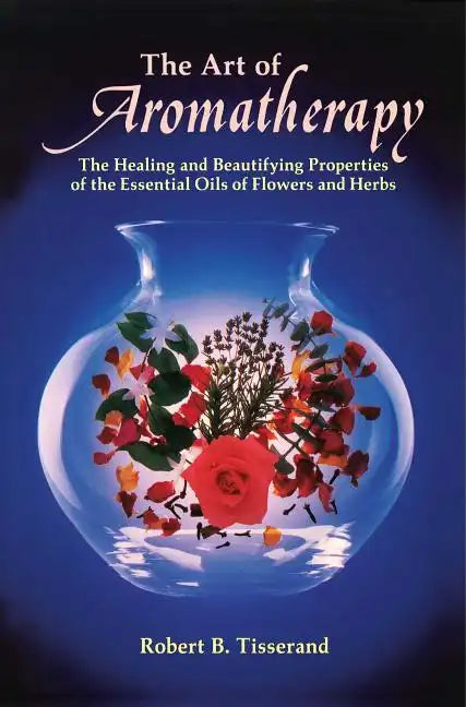 The Art of Aromatherapy: The Healing and Beautifying Properties of the Essential Oils of Flowers and Herbs - Paperback