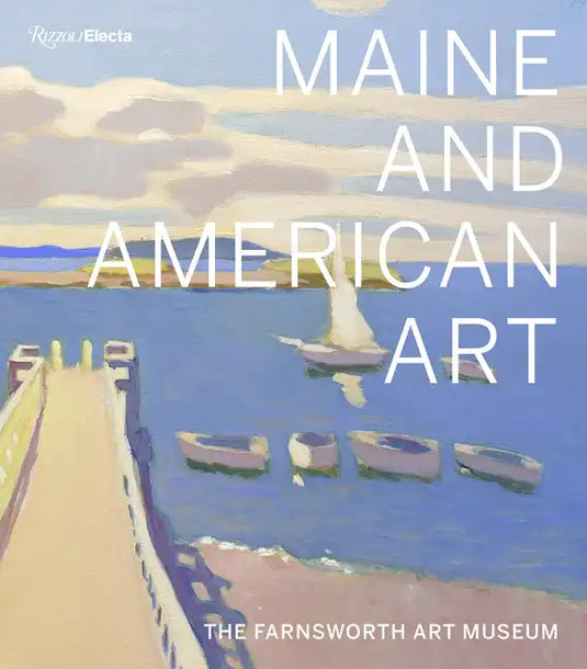 Maine and American Art: The Farnsworth Art Museum - Hardcover