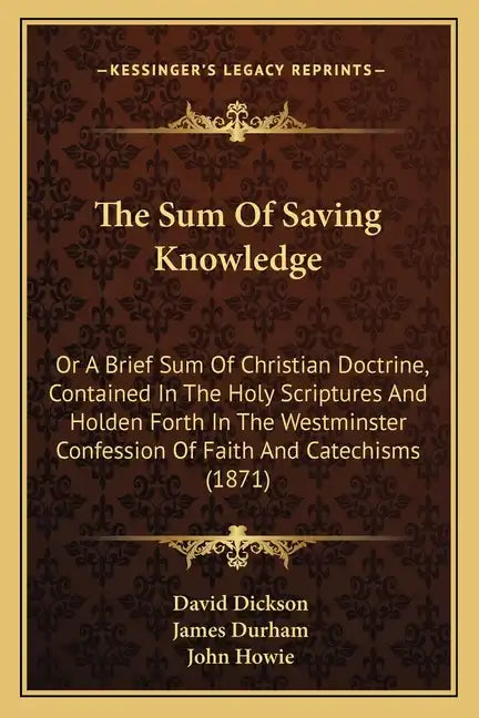 The Sum of Saving Knowledge: Or a Brief Sum of Christian Doctrine, Contained in the Holy Scriptures and Holden Forth in the Westminster Confession - Paperback