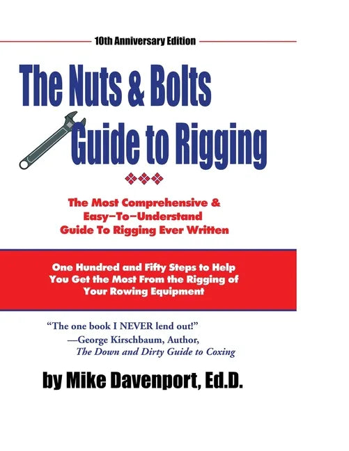 Nuts and Bolts Guide To Rigging: One Hundred and Fifty Steps to Help You Get the Most From the Rigging of Your Rowing Equipment - Paperback