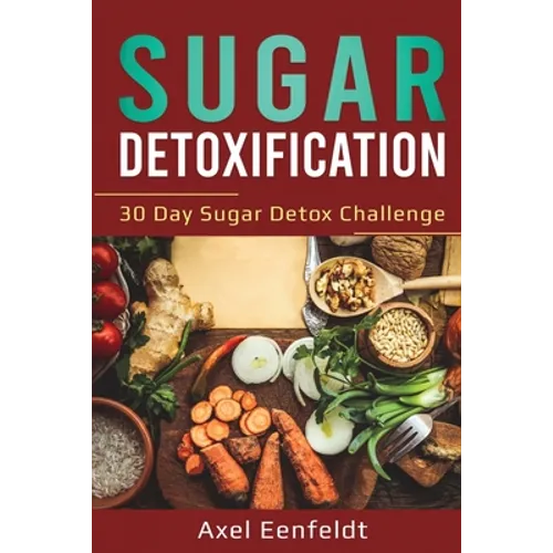 Sugar Detoxification: 30 Day Sugar Detox Challenge - Paperback