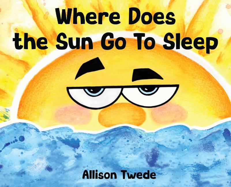 Where Does the Sun Go to Sleep - Hardcover