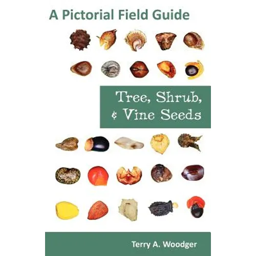 Tree, Shrub, and Vine Seeds: A Pictorial Field Guide - Paperback