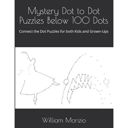 Mystery Dot to Dot Puzzles Below 100 Dots: Connect the Dot Puzzles for both Kids and Grown-Ups - Paperback