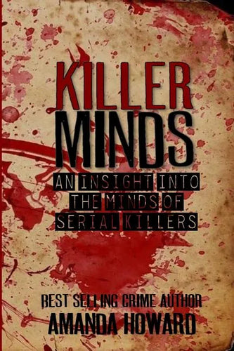 Killer Minds: An insight into the minds of serial killers - Paperback
