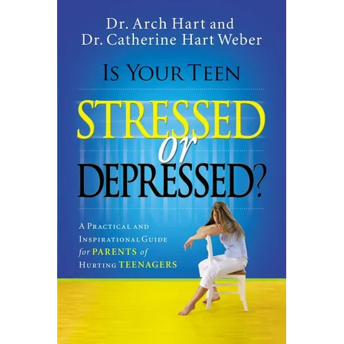 Is Your Teen Stressed or Depressed?: A Practical and Inspirational Guide for Parents of Hurting Teens - Paperback