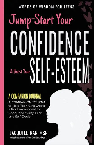 Jump-Start Your Confidence & Boost Your Self-Esteem: A Companion Journal to Teen Girls Create a Positive Mindset to Conquer Anxiety, Fear, and Self-Do - Paperback