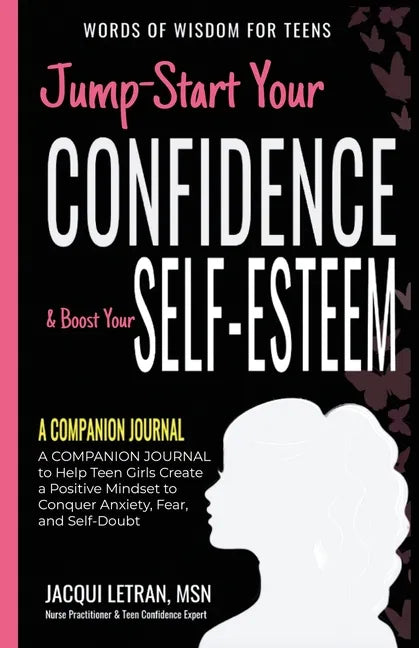 Jump-Start Your Confidence & Boost Your Self-Esteem: A Companion Journal to Teen Girls Create a Positive Mindset to Conquer Anxiety, Fear, and Self-Do - Paperback