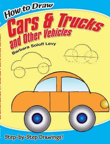 How to Draw Cars and Trucks and Other Vehicles: Step-By-Step Drawings! - Paperback