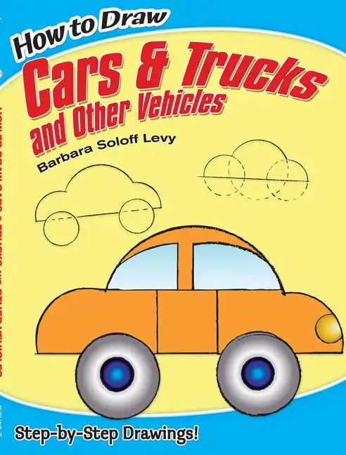 How to Draw Cars and Trucks and Other Vehicles: Step-By-Step Drawings! - Paperback