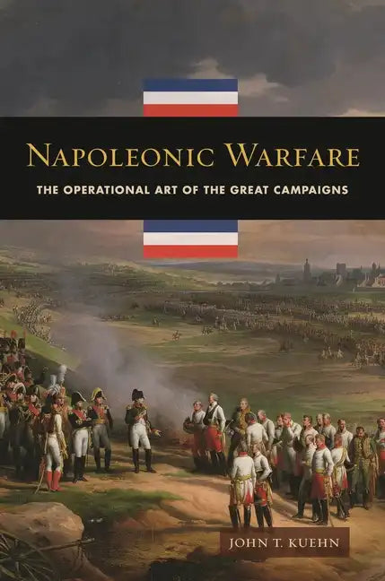 Napoleonic Warfare: The Operational Art of the Great Campaigns - Hardcover