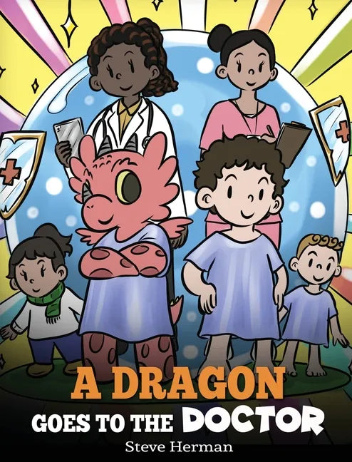 A Dragon Goes to the Doctor: A Story About Doctor Visits - Hardcover