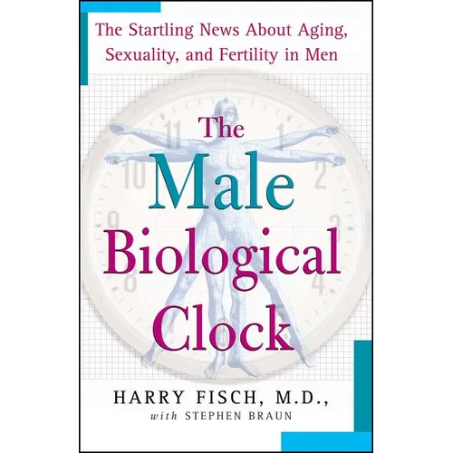 The Male Biological Clock: The Startling News about Aging, Sexuality, and Fertility in Men - Paperback