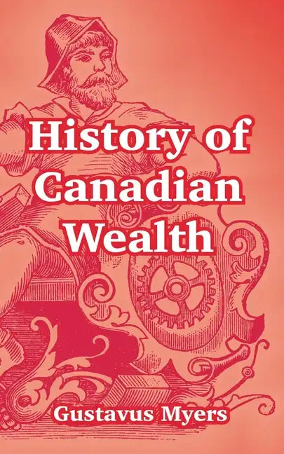 History of Canadian Wealth - Paperback