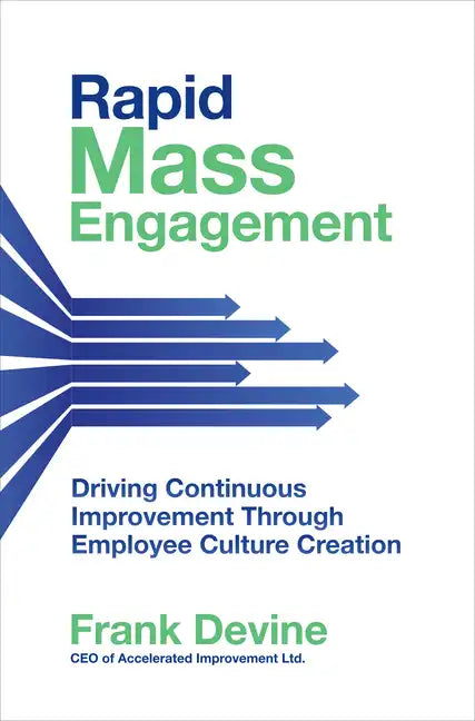 Rapid Mass Engagement: Driving Continuous Improvement Through Employee Culture Creation - Hardcover