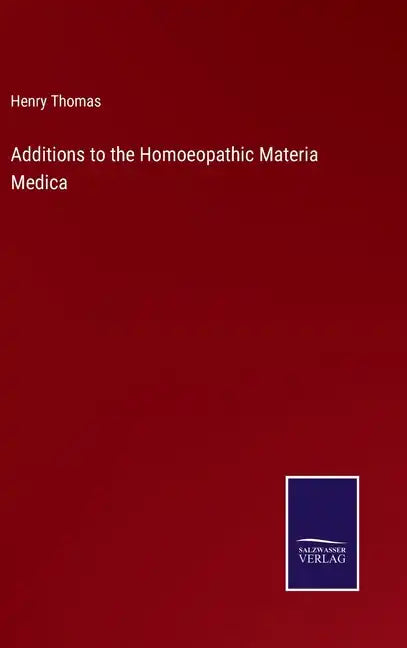 Additions to the Homoeopathic Materia Medica - Hardcover