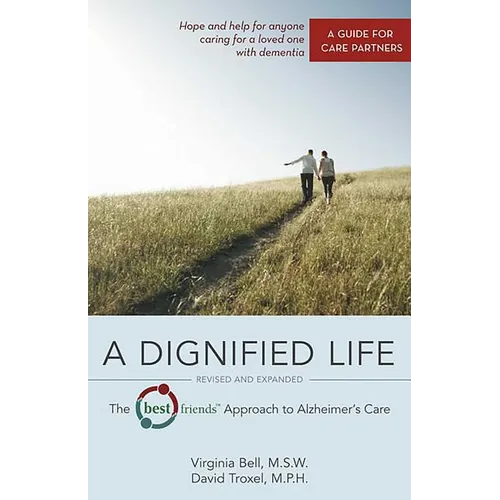 A Dignified Life: The Best Friends(tm) Approach to Alzheimer's Care: A Guide for Care Partners - Paperback
