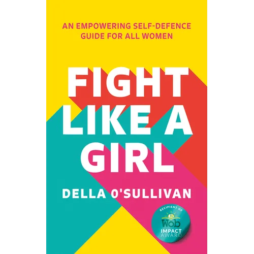 Fight Like a Girl: An Empowering Self-Defence Guide for All Women - Paperback