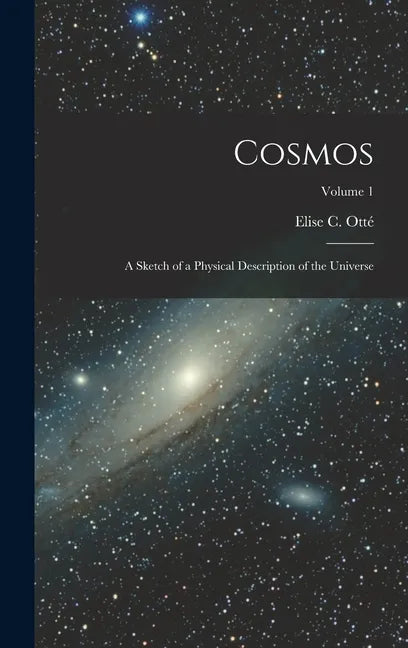 Cosmos: A Sketch of a Physical Description of the Universe; Volume 1 - Hardcover