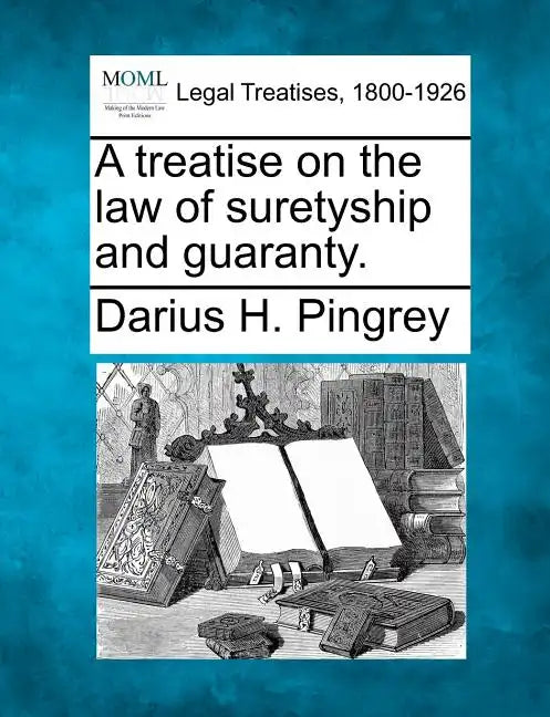 A treatise on the law of suretyship and guaranty. - Paperback