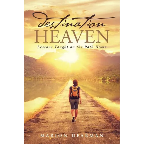 Destination Heaven: Lessons Taught on the Path Home - Paperback